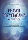Prawo Przyciągania w praktyce. Usuń wewnętrzne blokady, pokonaj lęk i zwiększ poziom energii dzięki codziennym energetycznym manifestacjom