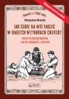 Jak sobie na wsi radzić w nagłych wypadkach choroby przed przybyciem doktora i jak się obchodzić z chorymi