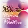 Szkoła projektowania graficznego. Zasady i praktyka, nowe programy i technologie