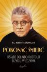 Pokonać śmierć. Ksiądz Dolindo Ruotolo o życiu wiecznym