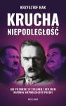 Krucha niepodległość. Jak Piłsudski ze Stalinem i Hitlerem ratował niepodległość Polski (wydanie nowe uzupełnione)