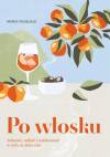Po włosku jedzenie miłość i codzienność w stylu la dolce vita 