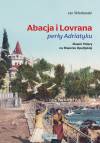 Abacja i Lovrana perły Adriatyku. Sławni Polacy na Riwierze Opatijskiej