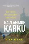 Na złamanie karku. Jak Chiny chcą urządzić przyszłość Dan Wang