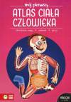 Mój pierwszy atlas ciała człowieka. Mój pierwszy atlas