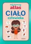 Mój pierwszy atlas. Ciało człowieka