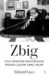 Zbig. Życie Zbigniewa Brzezińskiego proroka czasów zimnej wojny