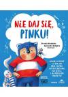 Nie daj się, Pinku! Książka o hejcie i o tym, jak dbać o siebie, gdy ktoś nas rani, dla dzieci i dla rodziców trochę też