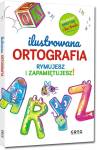 Ilustrowana ortografia. Rymujesz i zapamiętujesz! ogarniesz sprytnie i bez trudu