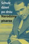 Schulz dzieĹ po dniu. Narodziny pisarza. Rekonstrukcja biografii (1933&ndash;1934)