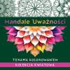 Mandale uwaĹźnoĹci. Kolekcja kwiatowa. Terapia kolorowaniem