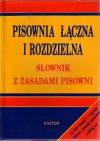 Pisownia łączna i rozdzielna. Słownik z zasadami pisowni