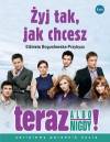 Żyj tak, jak chcesz - Teraz albo nigdy