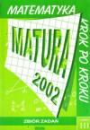 Matematyka. Krok po kroku. Matura 2002. Część 3. Zbiór zadań