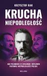 Krucha niepodległość. Jak Piłsudski ze Stalinem i Hitlerem ratował niepodległość Polski (wydanie nowe uzupełnione)