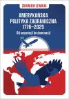 Amerykańska polityka zagraniczna 1776-2025. Od separacji do dominacji