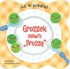 Już to potrafię! Groszek mówi: `Proszę`