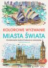 Kolorowe wyzwania. Miasta świata. 30 ekstremalnie trudnych ilustracji do kolorowania